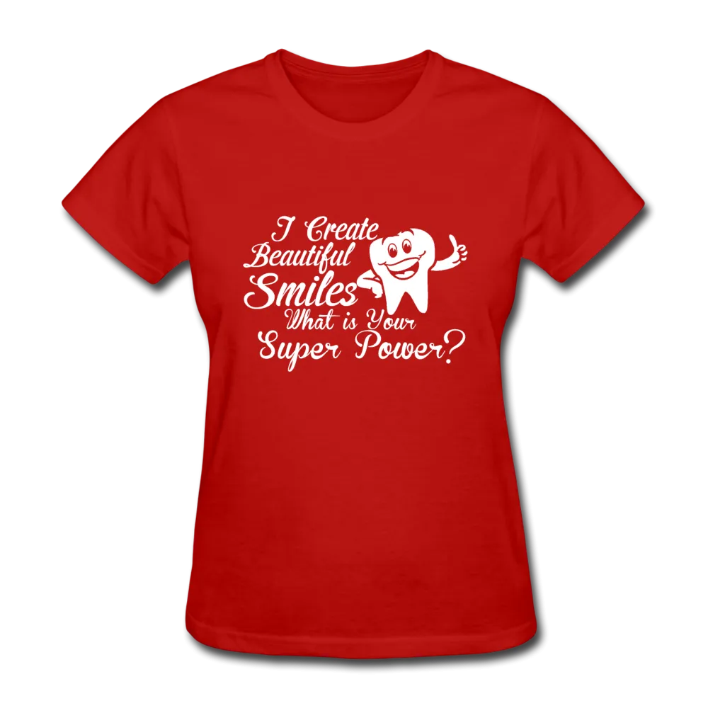 I Create Beautiful Smiles What Is Your Super Power? Women's T-Shirt