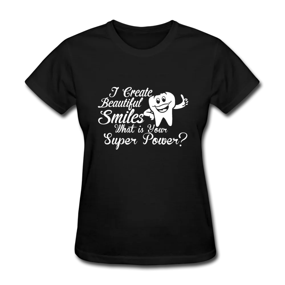 I Create Beautiful Smiles What Is Your Super Power? Women's T-Shirt