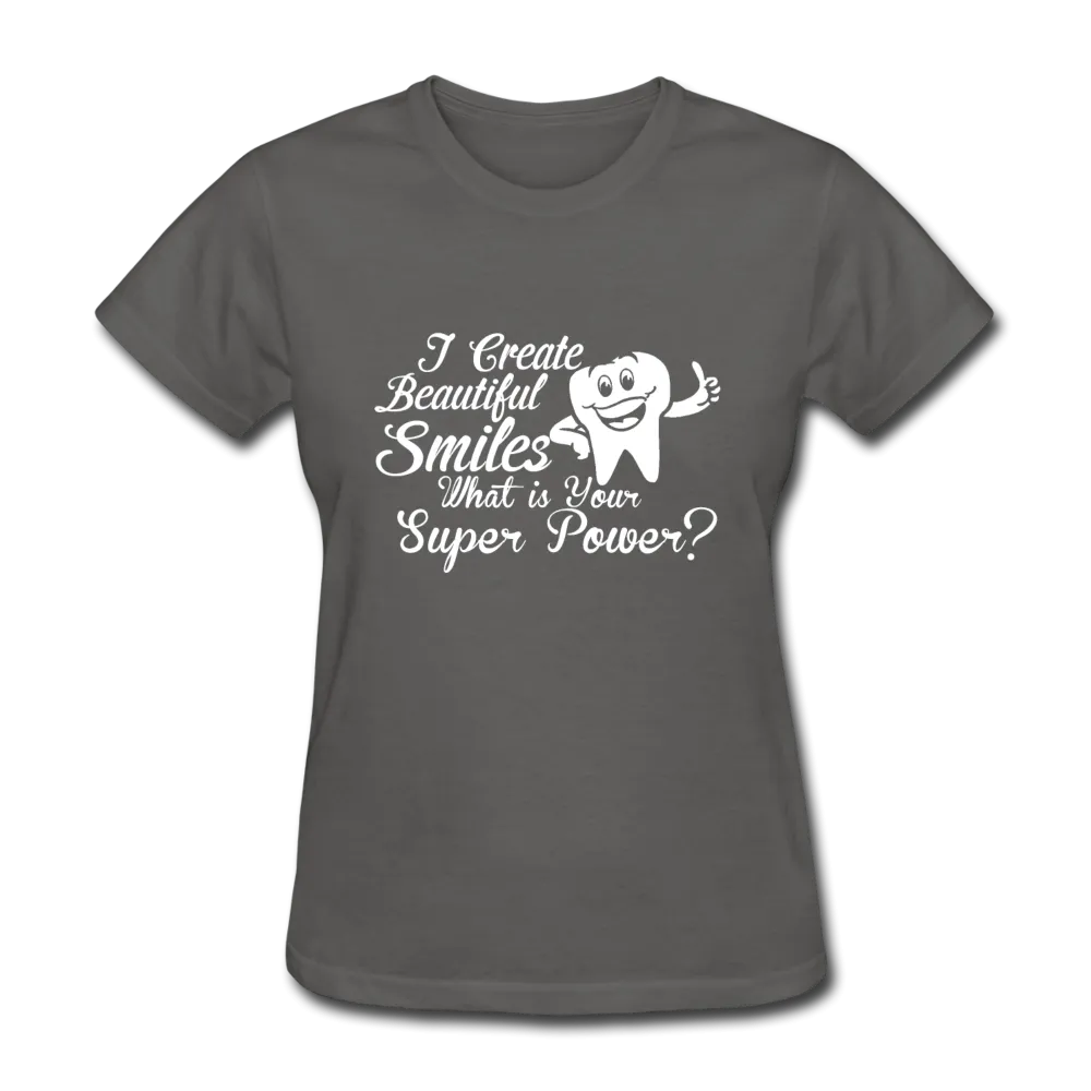 I Create Beautiful Smiles What Is Your Super Power? Women's T-Shirt