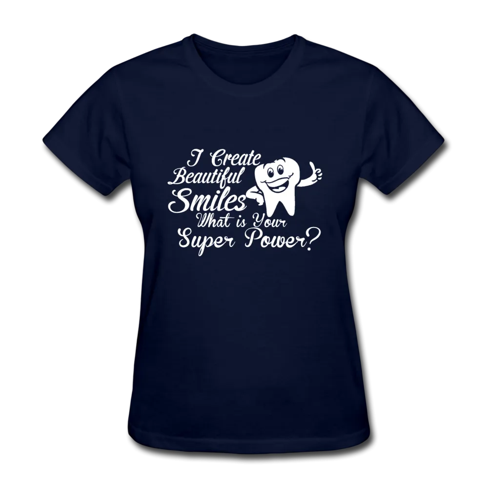 I Create Beautiful Smiles What Is Your Super Power? Women's T-Shirt